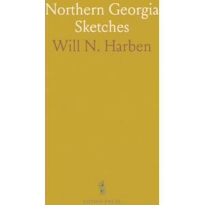 Will N., Harben Northern Georgia Sketches Will N., Harben Northern Georgia Sketches