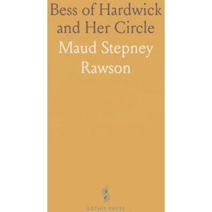 Maud Stepney, Rawson Bess of Hardwick and Her Circle Maud Stepney, Rawson Bess of Hardwick and Her Circle