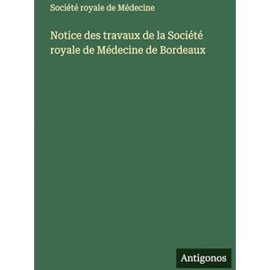 Société Royale de Médecine Notice des travaux de la de Bordeaux Société Royale de Médecine Notice des travaux de la de Bordeaux