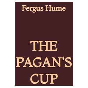 Hume, Fergus The Pagan's Cup Hume, Fergus The Pagan's Cup