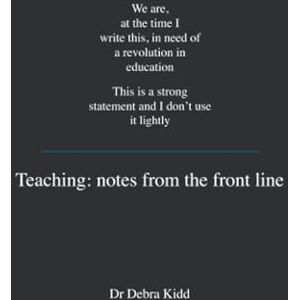 Kidd Teaching: Notes from the front line. We are, at the time I write this, in need of a revolution in education. This is a strong statement and I don't use it lightly Kidd Teaching: Notes from the front line. We are, at the time I write this, in need of a revolution in education. This is a strong statement and I don't use it lightly