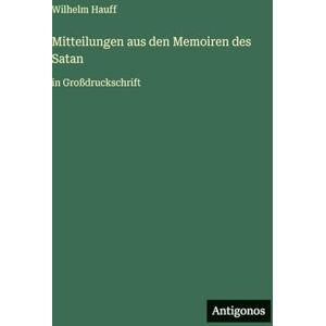 Hauff, Wilhelm Mitteilungen aus den Memoiren des Satan: in Großdruckschrift Hauff, Wilhelm Mitteilungen aus den Memoiren des Satan: in Großdruckschrift
