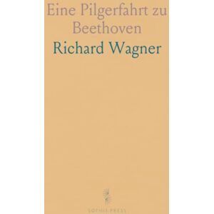 Richard, Wagner Eine Pilgerfahrt zu Beethoven Richard, Wagner Eine Pilgerfahrt zu Beethoven