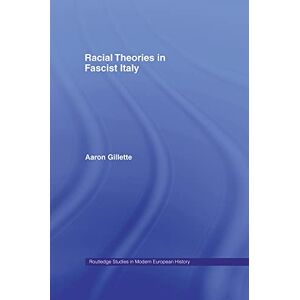 Gillette Racial Theories in Fascist Italy (Routledge Studies in Modern European History) Gillette Racial Theories in Fascist Italy (Routledge Studies in Modern European History)