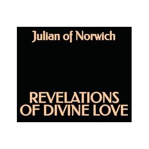 of Norwich, Julian Revelations of Divine Love of Norwich, Julian Revelations of Divine Love
