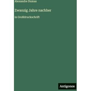 Dumas, Alexandre Zwanzig Jahre nachher: in Großdruckschrift Dumas, Alexandre Zwanzig Jahre nachher: in Großdruckschrift