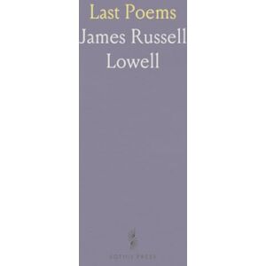 James Russell, Lowell Last Poems James Russell, Lowell Last Poems