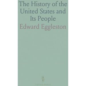 Edward, Eggleston The History of the United States and Its People Edward, Eggleston The History of the United States and Its People