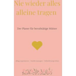 Ease, Everyday Nie wieder alles alleine tragen: Mental Load Planer 2026 – mit Wochen- und Monatsübersichten, Selbstfürsorge-Impulsen und Reflexionsseiten für mehr Leichtigkeit im Allta Ease, Everyday Nie wieder alles alleine tragen: Mental Load Planer 2026 – mit Wochen- und Monatsübersichten, Selbstfürsorge-Impulsen und Reflexionsseiten für mehr Leichtigkeit im Allta