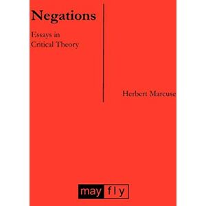 Marcuse, Herbert Negations: Essays in Critical Theory Marcuse, Herbert Negations: Essays in Critical Theory