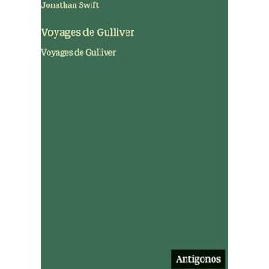 Swift, Jonathan Voyages de Gulliver: Voyages de Gulliver Swift, Jonathan Voyages de Gulliver: Voyages de Gulliver