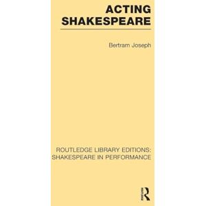 Joseph, Bertram Leon Acting Shakespeare (Routledge Library Editions: Shakespeare in Performance) Joseph, Bertram Leon Acting Shakespeare (Routledge Library Editions: Shakespeare in Performance)