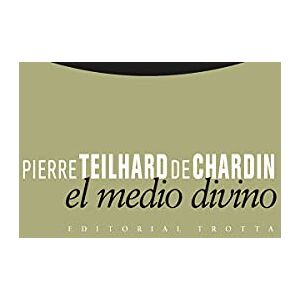 Teilhard De Chardin, Pierre El medio divino : ensayo de vida interior Teilhard De Chardin, Pierre El medio divino : ensayo de vida interior