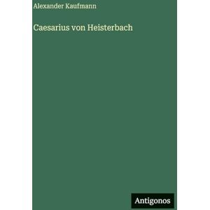 Kaufmann, Alexander Caesarius von Heisterbach Kaufmann, Alexander Caesarius von Heisterbach