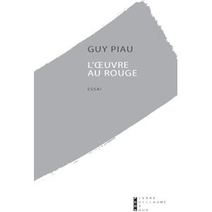 Piau, Guy L'oeuvre Au Rouge Dans Le Symbolisme De La Tradition Maçonnique Piau, Guy L'oeuvre Au Rouge Dans Le Symbolisme De La Tradition Maçonnique