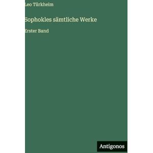 Türkheim, Leo Sophokles sämtliche Werke: Erster Band Türkheim, Leo Sophokles sämtliche Werke: Erster Band