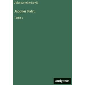 David, Jules Antoine Jacques Patru: Tome 1 David, Jules Antoine Jacques Patru: Tome 1