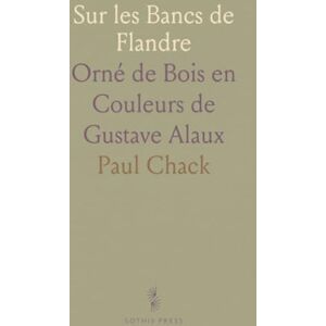 Paul, Chack Sur les Bancs de Flandre: Orné de Bois en Couleurs de Gustave Alaux Paul, Chack Sur les Bancs de Flandre: Orné de Bois en Couleurs de Gustave Alaux