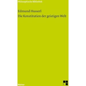 Husserl, Edmund Die Konstitution der geistigen Welt Husserl, Edmund Die Konstitution der geistigen Welt