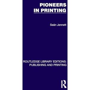 Jennett, Seán Pioneers in Printing (Routledge Library Editions: Publishing and Printing) Jennett, Seán Pioneers in Printing (Routledge Library Editions: Publishing and Printing)