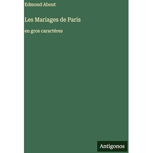 About, Edmond Les Mariages de Paris: en gros caractères About, Edmond Les Mariages de Paris: en gros caractères