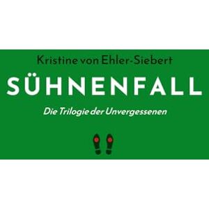 von Ehler-Siebert, Kristine SÜHNENFALL: Die Trilogie der Unvergessenen von Ehler-Siebert, Kristine SÜHNENFALL: Die Trilogie der Unvergessenen