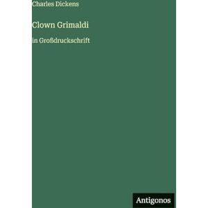 Dickens, Charles Clown Grimaldi: in Großdruckschrift Dickens, Charles Clown Grimaldi: in Großdruckschrift