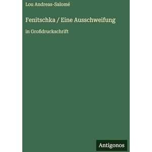 Andreas-Salomé, Lou Fenitschka / Eine Ausschweifung: in Großdruckschrift Andreas-Salomé, Lou Fenitschka / Eine Ausschweifung: in Großdruckschrift