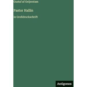 Geijerstam, Gustaf Af Pastor Hallin: in Großdruckschrift Geijerstam, Gustaf Af Pastor Hallin: in Großdruckschrift