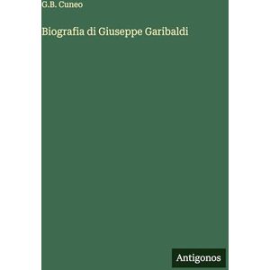 Cuneo, G B Biografia di Giuseppe Garibaldi Cuneo, G B Biografia di Giuseppe Garibaldi
