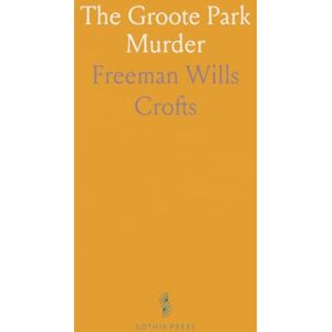 Freeman Wills, Crofts The Groote Park Murder Freeman Wills, Crofts The Groote Park Murder