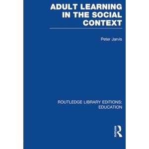 Jarvis, Peter Adult Learning in the Social Context (Routledge Library Editions: Education) Jarvis, Peter Adult Learning in the Social Context (Routledge Library Editions: Education)