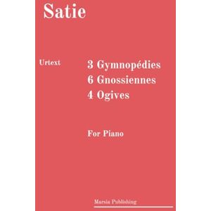 Satie, Erik 3 Gymnopédies; 6 Gnossiennes; 4 Ogives. Urtext.: For Piano Satie, Erik 3 Gymnopédies; 6 Gnossiennes; 4 Ogives. Urtext.: For Piano