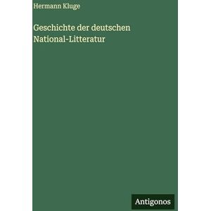 Kluge, Hermann Geschichte der deutschen National-Litteratur Kluge, Hermann Geschichte der deutschen National-Litteratur