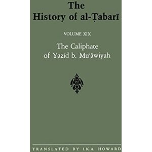 Howard, I. K. A. The History of al-Tabari Vol. 19: The Caliphate of Yazid b. Mu'awiyah A.D. 680-683/A.H. 60-64: The Caliphate of Yazīd b. Muʿāwiyah A.D. 680-683/A.H. 60-64: 019 (SUNY series in Near Eastern Studies) Howard, I. K. A. The History of al-Tabari Vol. 19: The Caliphate of Yazid b. Mu'awiyah A.D. 680-683/A.H. 60-64: The Caliphate of Yazīd b. Muʿāwiyah A.D. 680-683/A.H. 60-64: 019 (SUNY series in Near Eastern Studies)