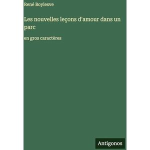 Boylesve, René Les nouvelles leçons d'amour dans un parc: en gros caractères Boylesve, René Les nouvelles leçons d'amour dans un parc: en gros caractères