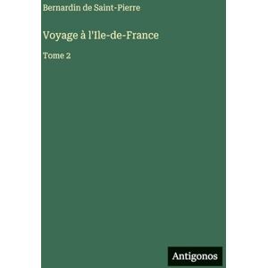Saint-Pierre, Bernadin de Voyage à l'Ile-de-France: Tome 2 Saint-Pierre, Bernadin de Voyage à l'Ile-de-France: Tome 2