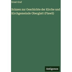 Graf Scizzen zur Geschichte der Kirche und Kirchgemeinde Oberglatt (Flawil) Graf Scizzen zur Geschichte der Kirche und Kirchgemeinde Oberglatt (Flawil)
