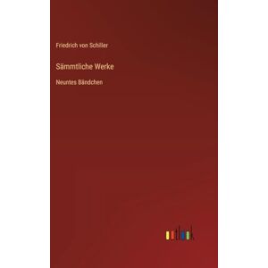 Schiller, Friedrich von Sämmtliche Werke: Neuntes Bändchen Schiller, Friedrich von Sämmtliche Werke: Neuntes Bändchen