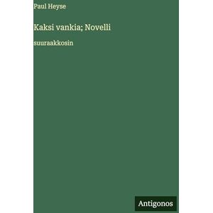 Heyse, Paul Kaksi vankia; Novelli: suuraakkosin Heyse, Paul Kaksi vankia; Novelli: suuraakkosin