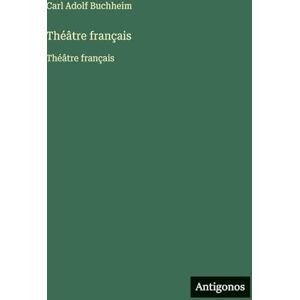 Buchheim, Carl Adolf Théâtre français: Théâtre français Buchheim, Carl Adolf Théâtre français: Théâtre français