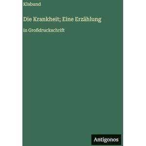 Klabund Die Krankheit; Eine Erzählung: in Großdruckschrift Klabund Die Krankheit; Eine Erzählung: in Großdruckschrift