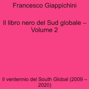 Francesco Giappichini Il libro nero del Sud globale – Volume 2 Francesco Giappichini Il libro nero del Sud globale – Volume 2