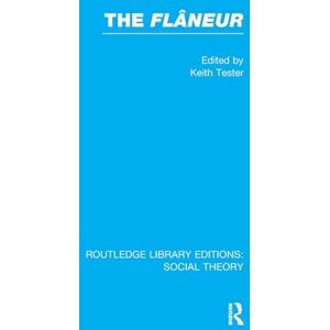 Tester, Keith The Flaneur (Routledge Library Editions: Social Theory) Tester, Keith The Flaneur (Routledge Library Editions: Social Theory)