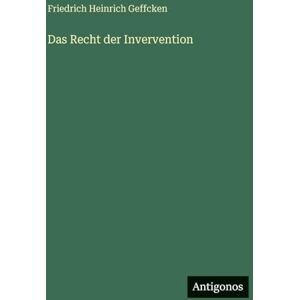 Geffcken, Friedrich Heinrich Das Recht der Invervention Geffcken, Friedrich Heinrich Das Recht der Invervention