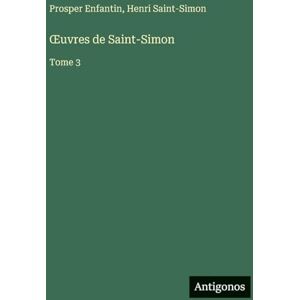 Saint-Simon, Henri OEuvres de Saint-Simon: Tome 3 Saint-Simon, Henri OEuvres de Saint-Simon: Tome 3