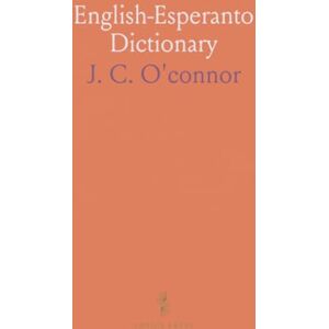 J. C., O'connor English-Esperanto Dictionary J. C., O'connor English-Esperanto Dictionary