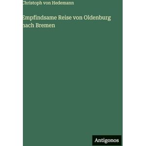 Hedemann, Christoph Von Empfindsame Reise von Oldenburg nach Bremen Hedemann, Christoph Von Empfindsame Reise von Oldenburg nach Bremen