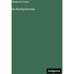 Coster, Charles De Die Hochzeitsreise Coster, Charles De Die Hochzeitsreise