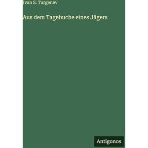Turgenev, Ivan Sergeevich Aus dem Tagebuche eines Jägers Turgenev, Ivan Sergeevich Aus dem Tagebuche eines Jägers